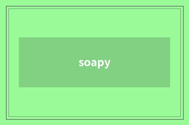 soapy