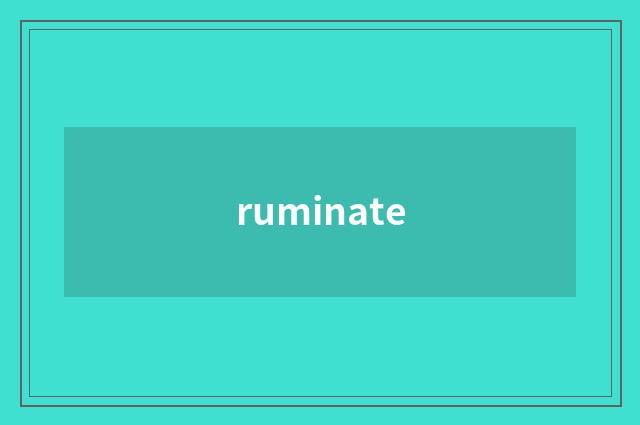 ruminate
