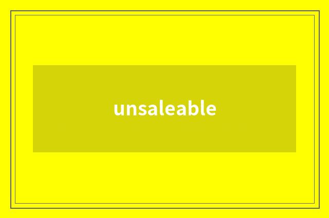 unsaleable