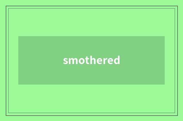 smothered