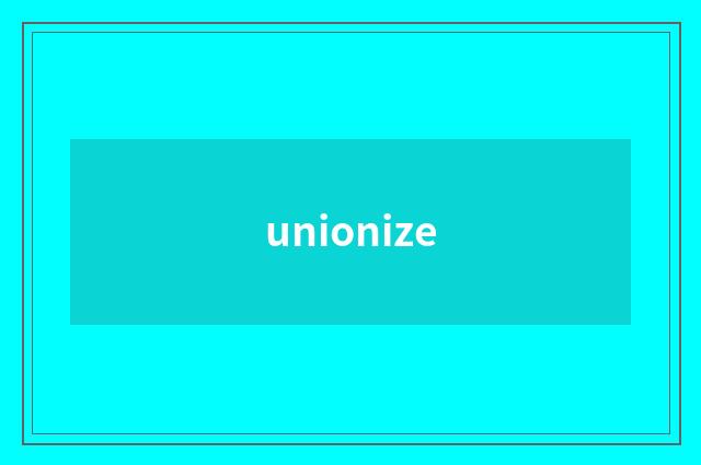 unionize