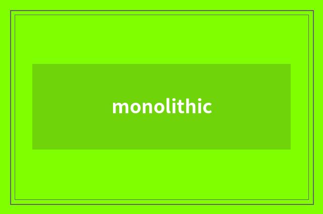 monolithic