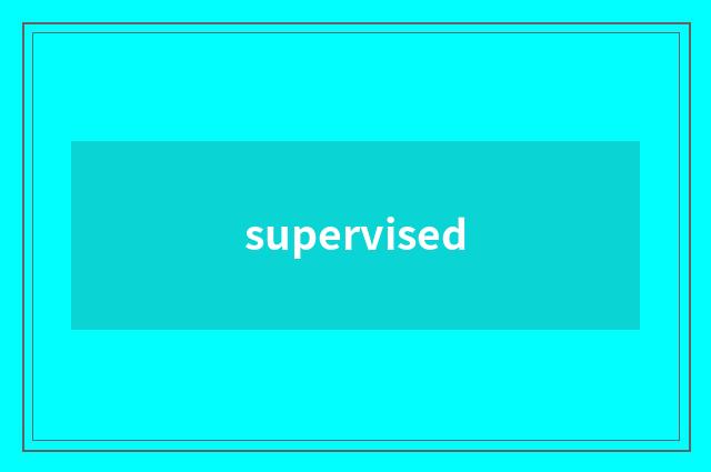 supervised
