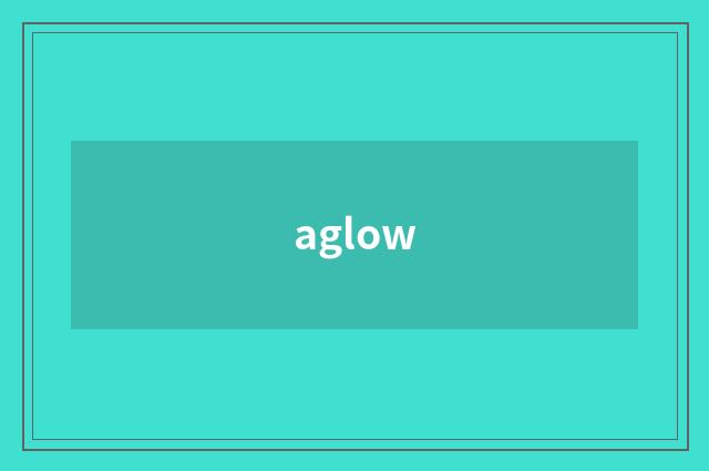 aglow