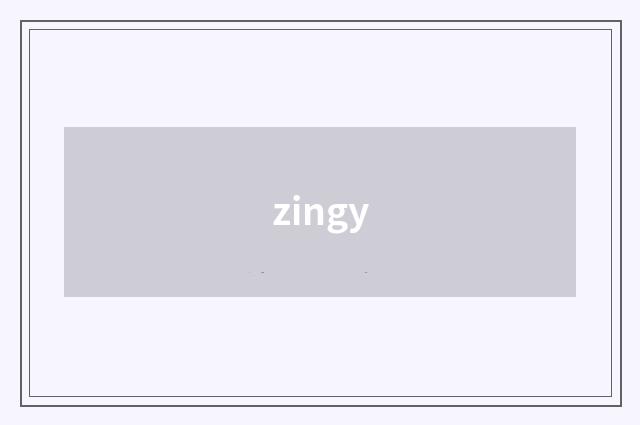 zingy