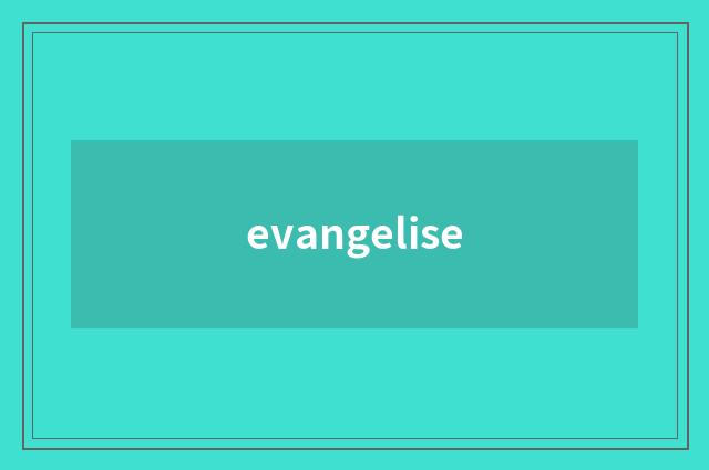 evangelise