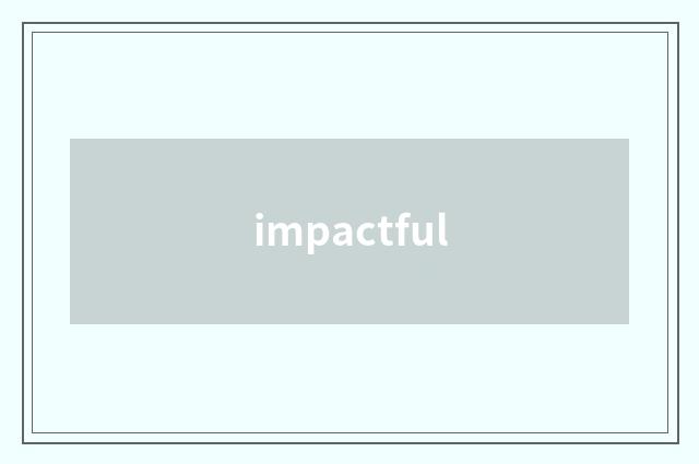 impactful
