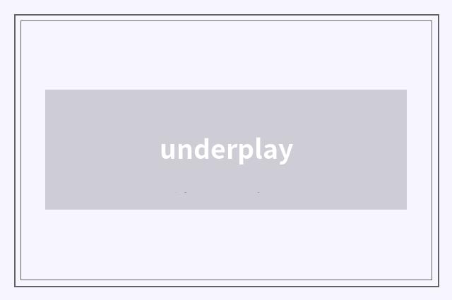 underplay