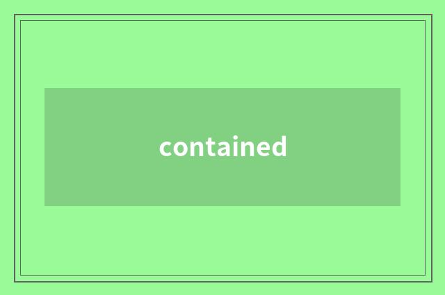 contained