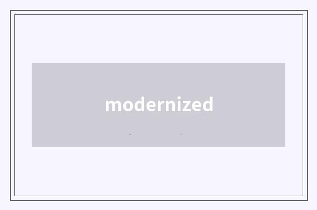 modernized