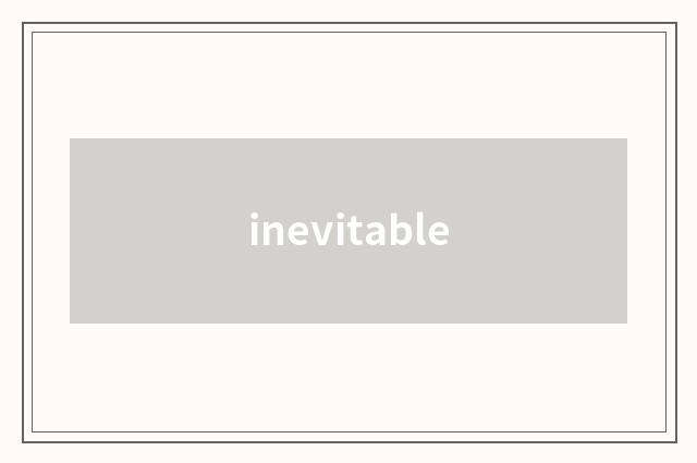 inevitable