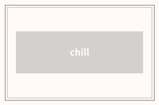 chill