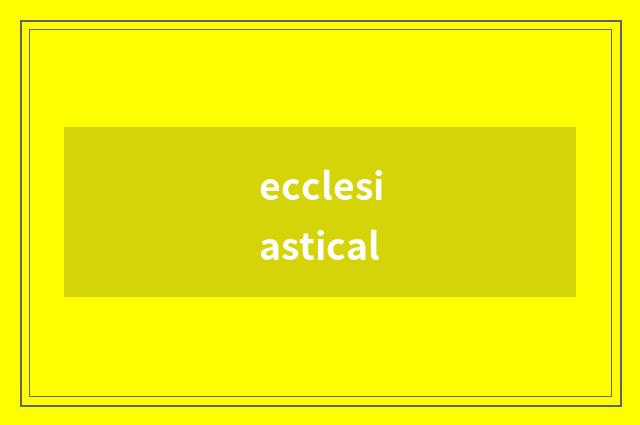 ecclesiastical