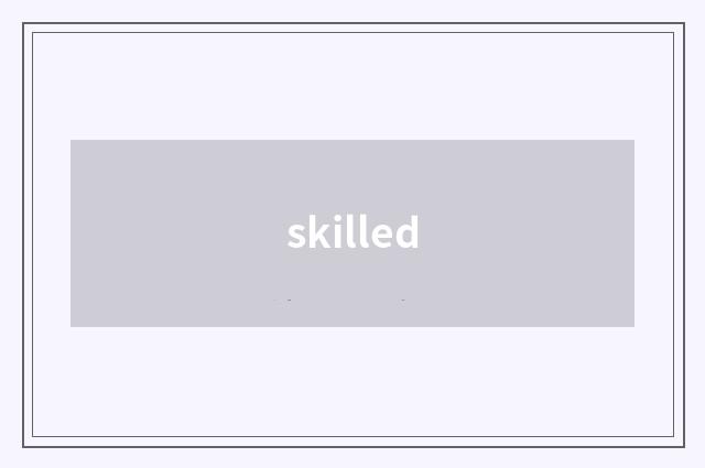 skilled