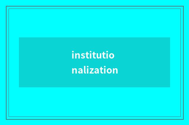institutionalization