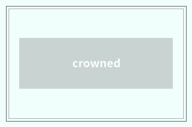 crowned