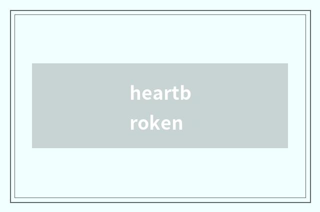 heartbroken