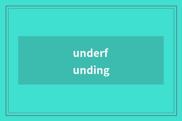 underfunding