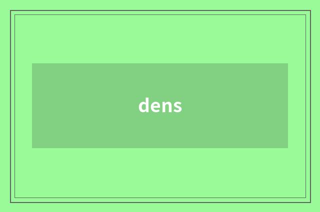 dens