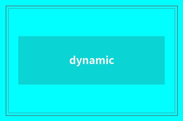 dynamic