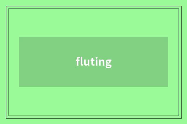 fluting