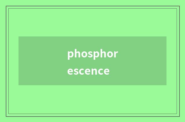 phosphorescence