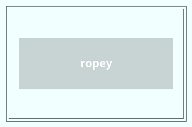 ropey