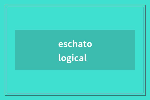 eschatological