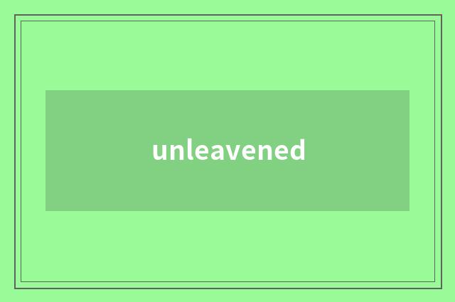 unleavened