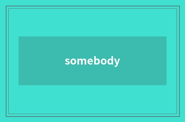 somebody