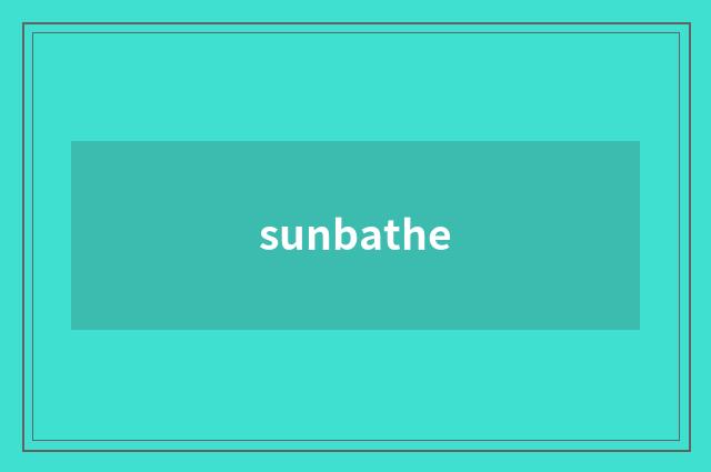 sunbathe