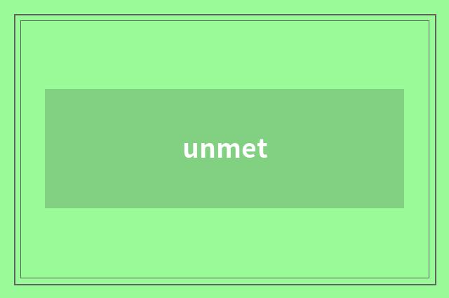 unmet
