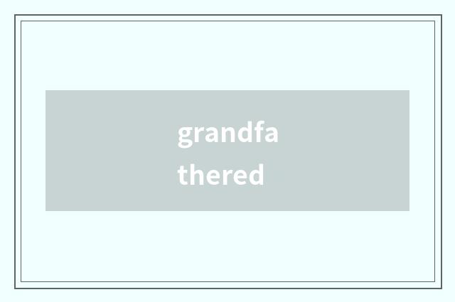 grandfathered