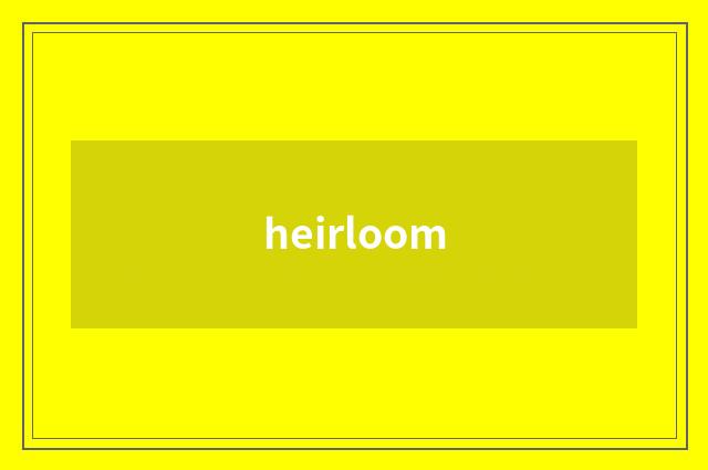heirloom