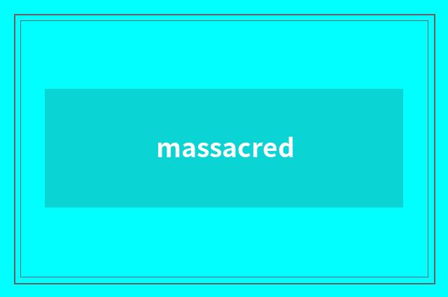 massacred
