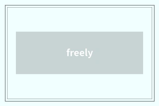 freely