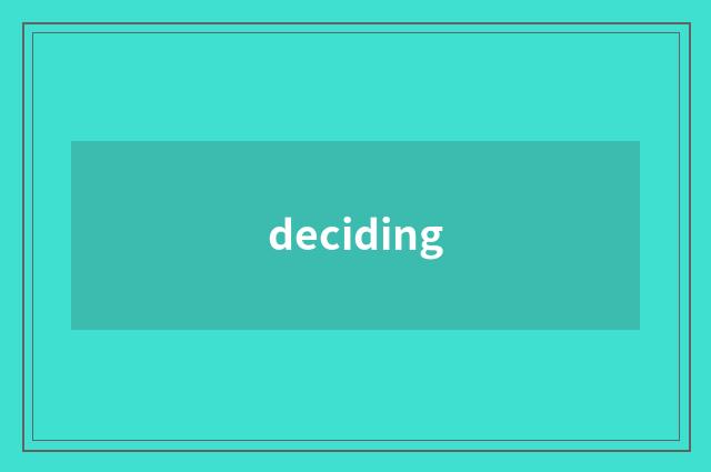 deciding