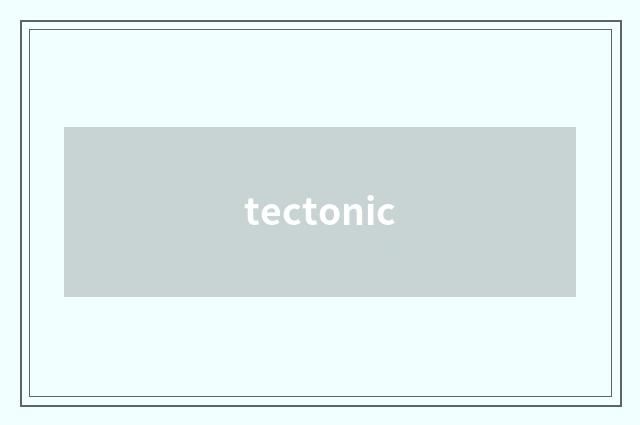 tectonic
