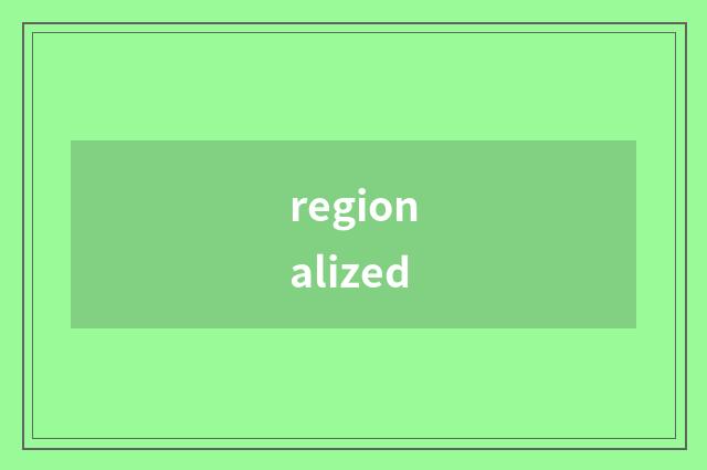 regionalized