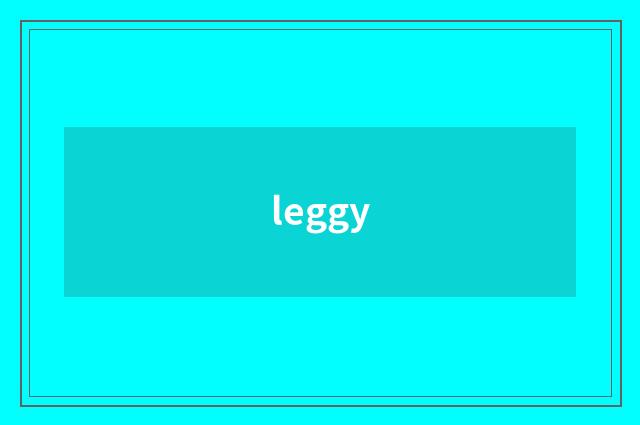 leggy
