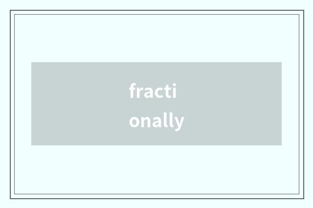 fractionally