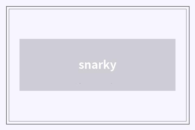 snarky