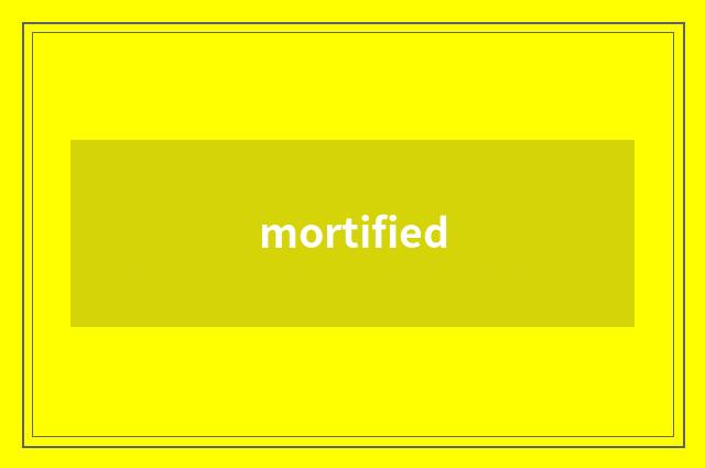 mortified