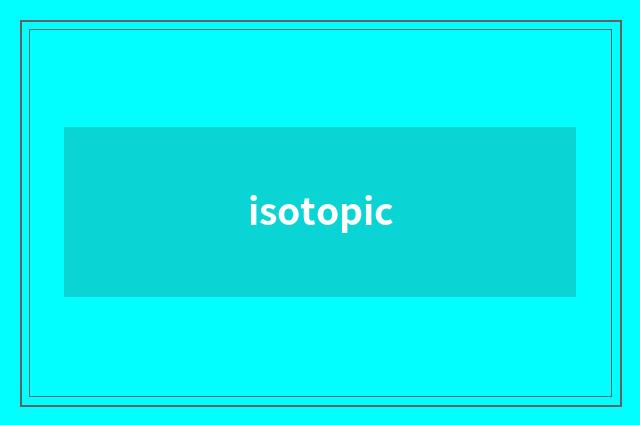 isotopic