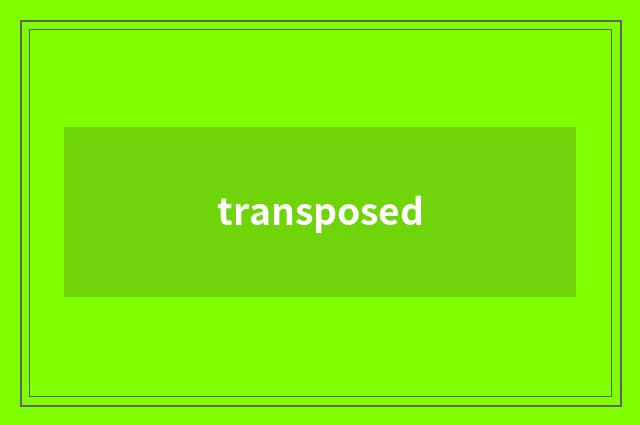 transposed