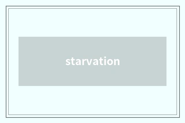 starvation
