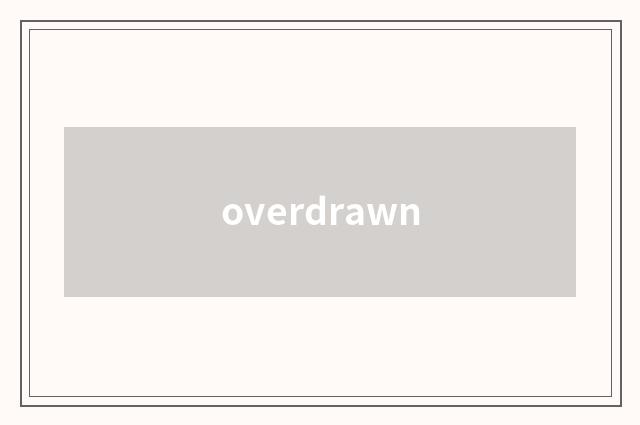 overdrawn