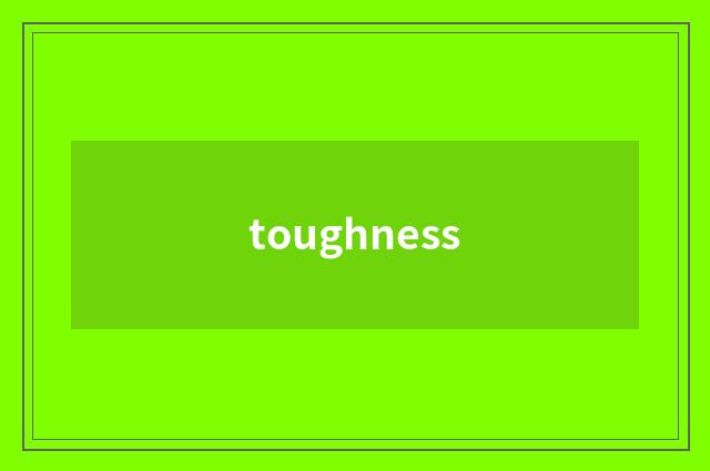 toughness