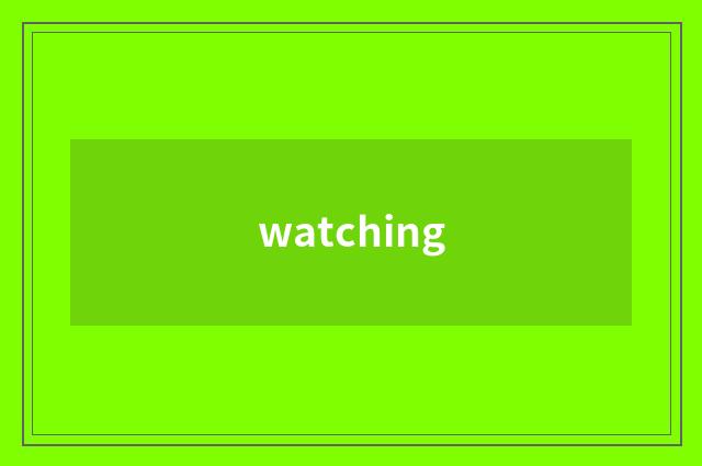 watching