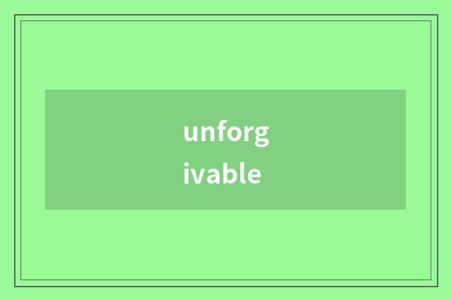 unforgivable